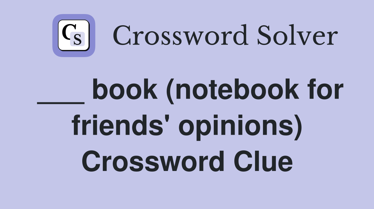 ___ book (notebook for friends' opinions) Crossword Clue