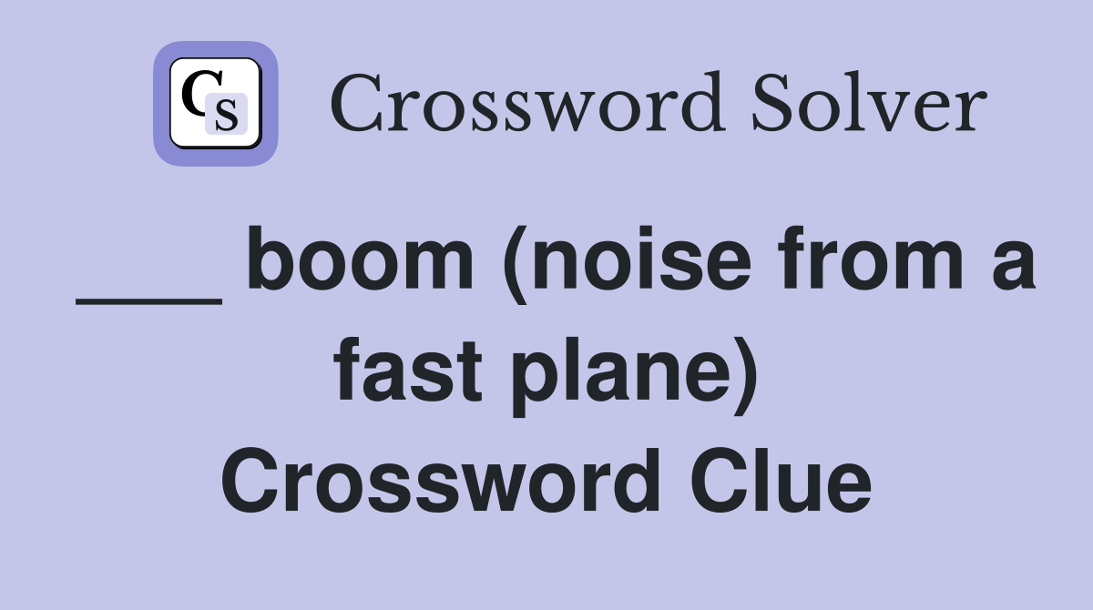 ___ boom (noise from a fast plane) Crossword Clue