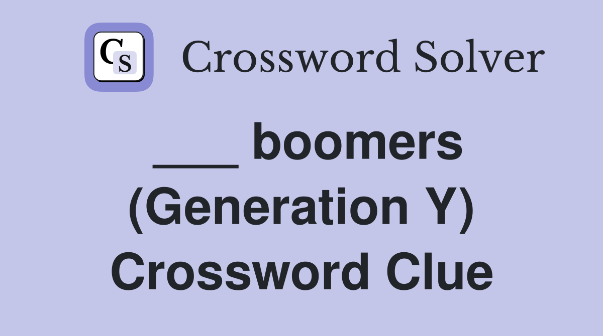 ___ boomers (Generation Y) Crossword Clue