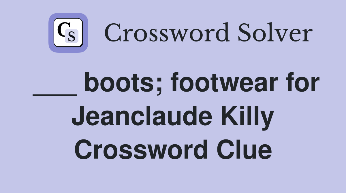___ boots; footwear for Jeanclaude Killy Crossword Clue