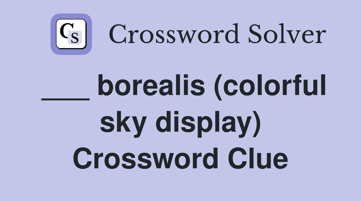 ___ borealis (colorful sky display) Crossword Clue