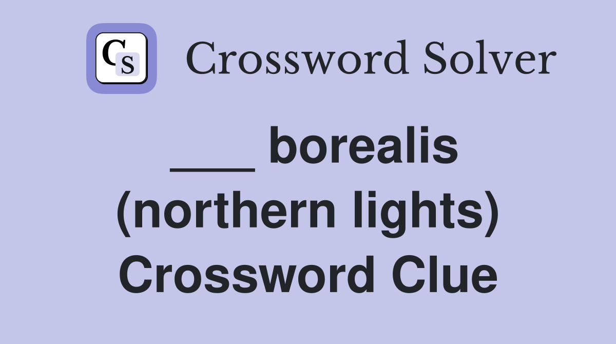___ borealis (northern lights) Crossword Clue