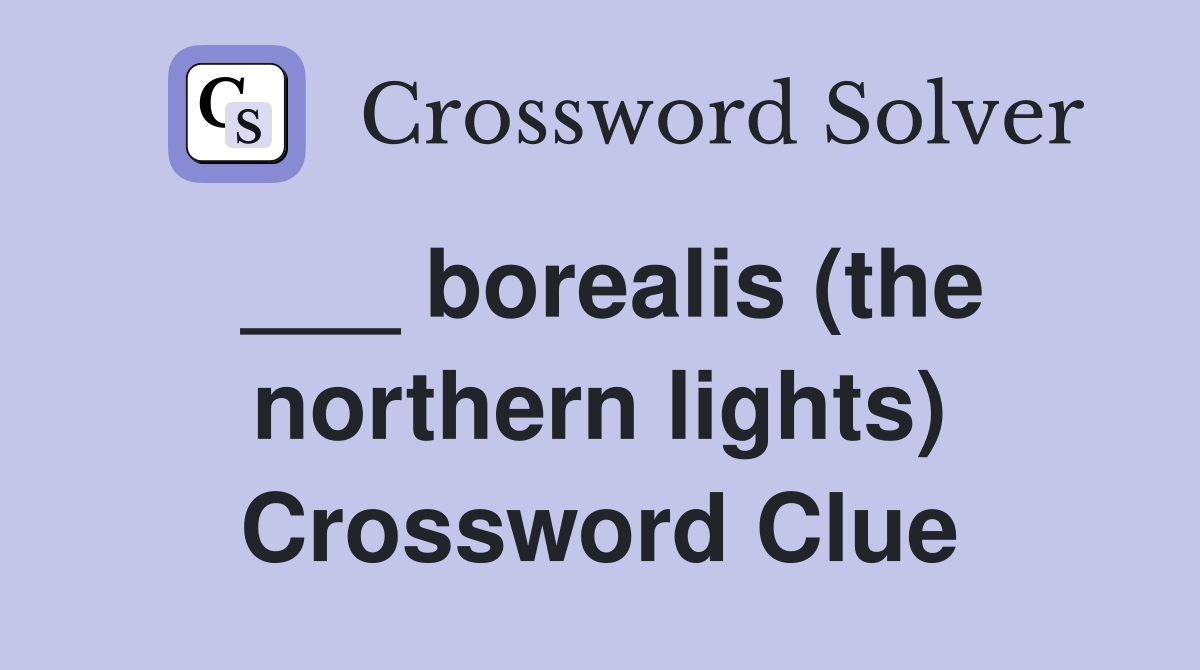 ___ borealis (the northern lights) Crossword Clue