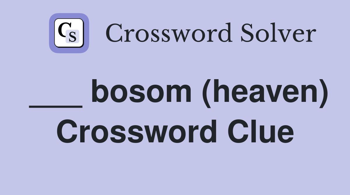 ___ bosom (heaven) Crossword Clue
