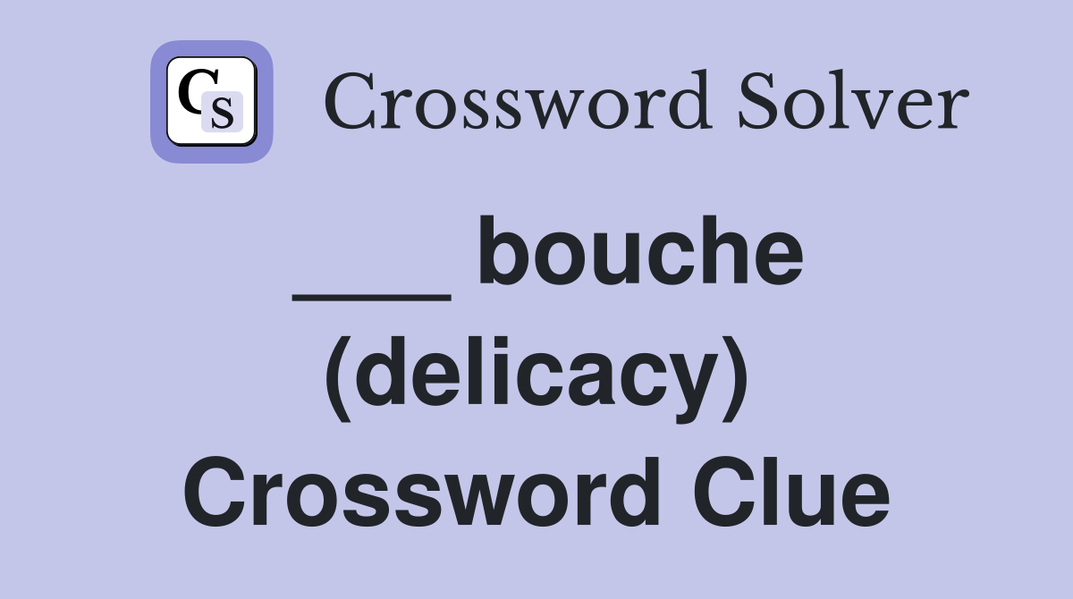 ___ bouche (delicacy) Crossword Clue