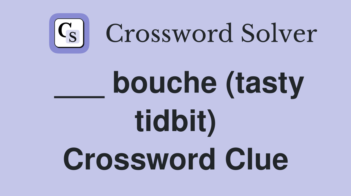 ___ bouche (tasty tidbit) Crossword Clue