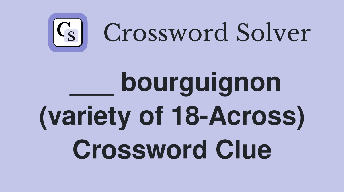 ___ bourguignon (variety of 18-Across) Crossword Clue