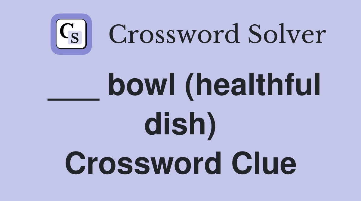___ bowl (healthful dish) Crossword Clue
