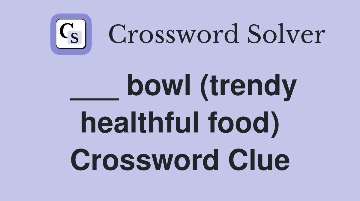 ___ bowl (trendy healthful food) Crossword Clue