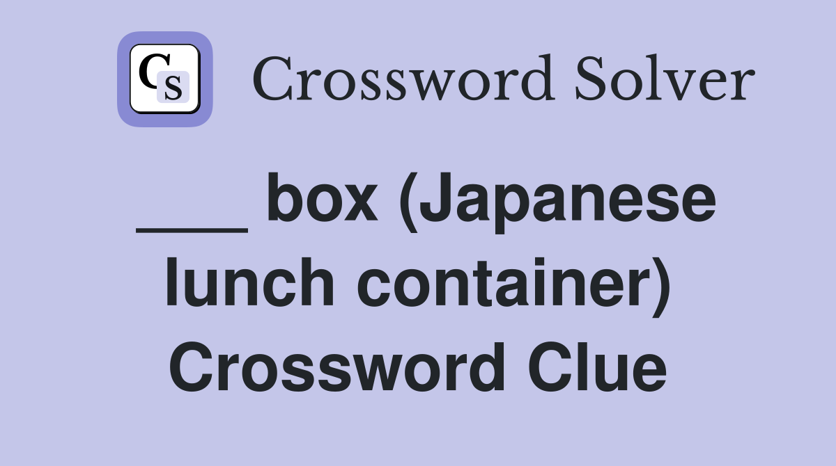___ box (Japanese lunch container) Crossword Clue