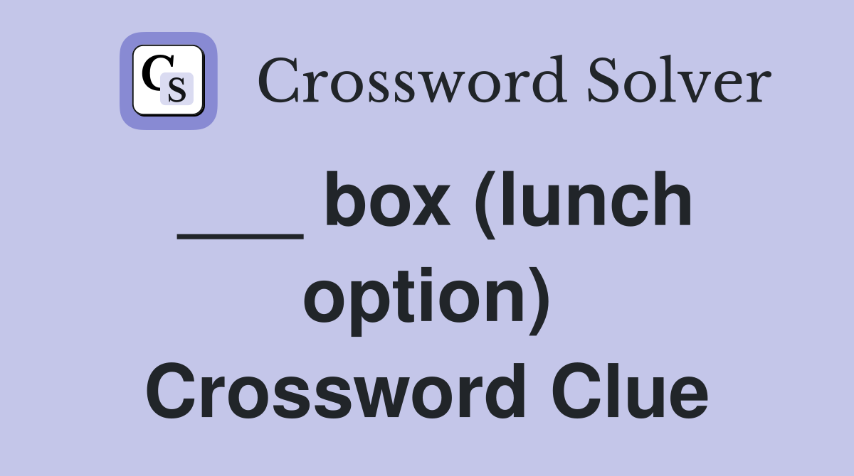___ box (lunch option) Crossword Clue