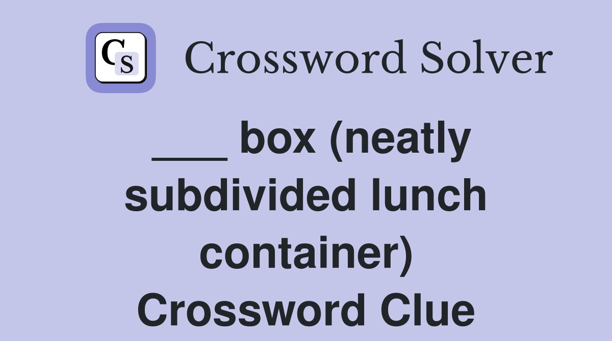 ___ box (neatly subdivided lunch container) Crossword Clue