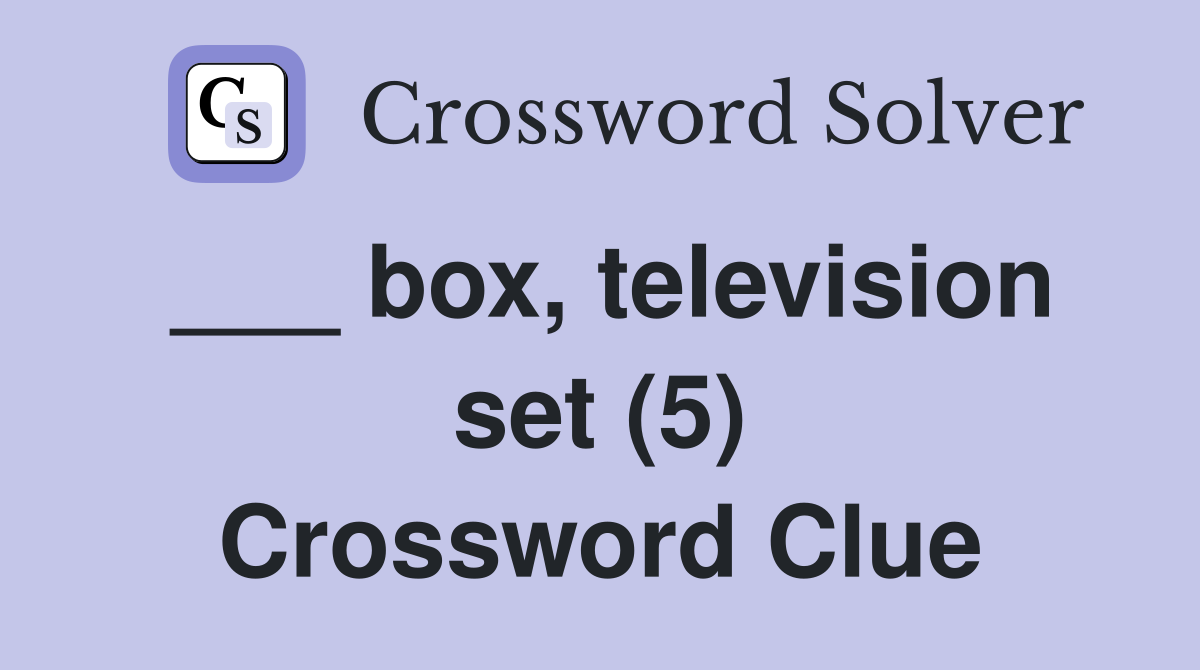 ___ box, television set (5) Crossword Clue