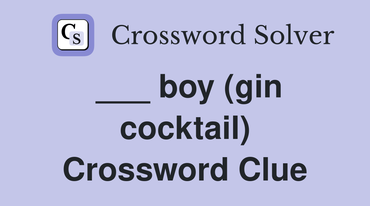 ___ boy (gin cocktail) Crossword Clue