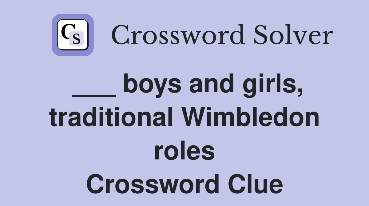 ___ boys and girls, traditional Wimbledon roles Crossword Clue