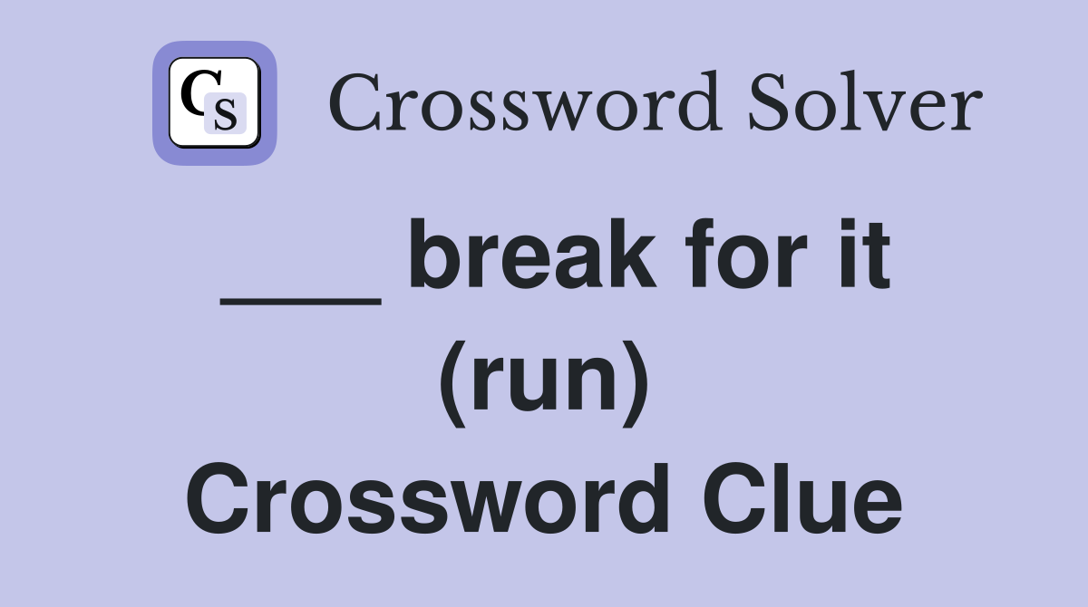 ___ break for it (run) Crossword Clue