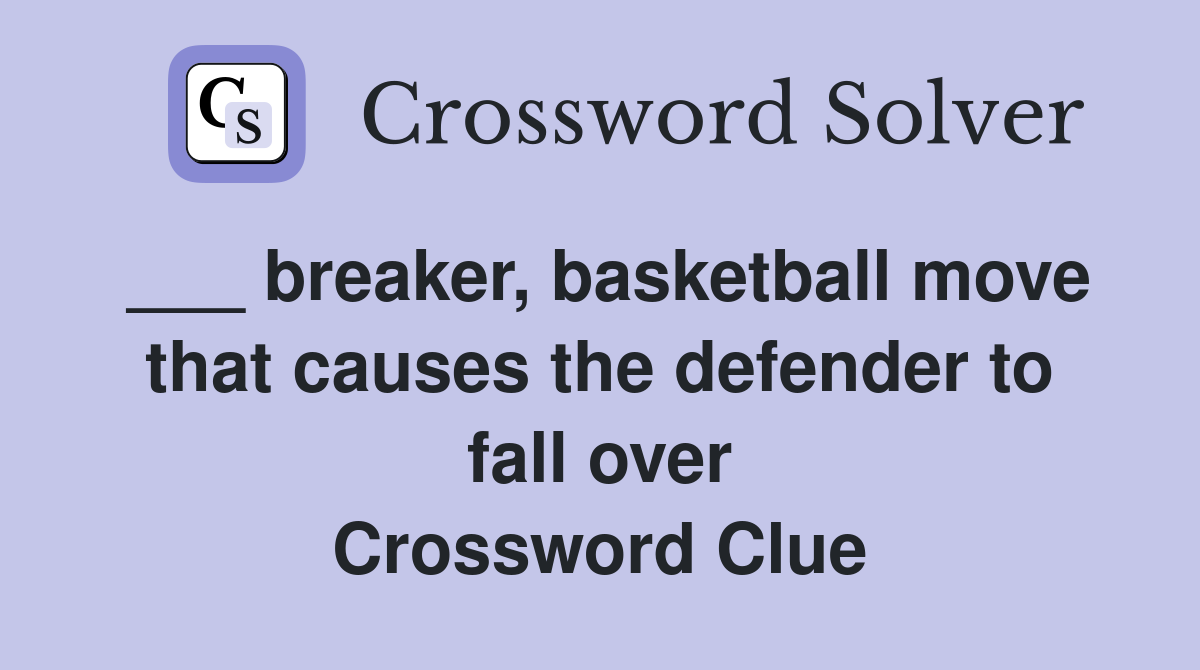___ breaker, basketball move that causes the defender to fall over Crossword Clue