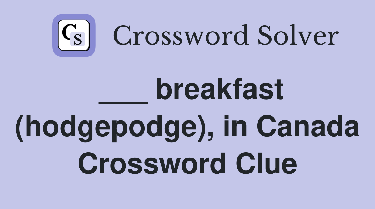 ___ breakfast (hodgepodge), in Canada Crossword Clue