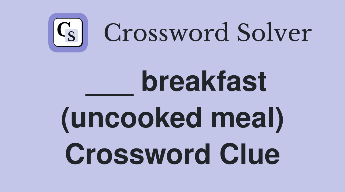 ___ breakfast (uncooked meal) Crossword Clue
