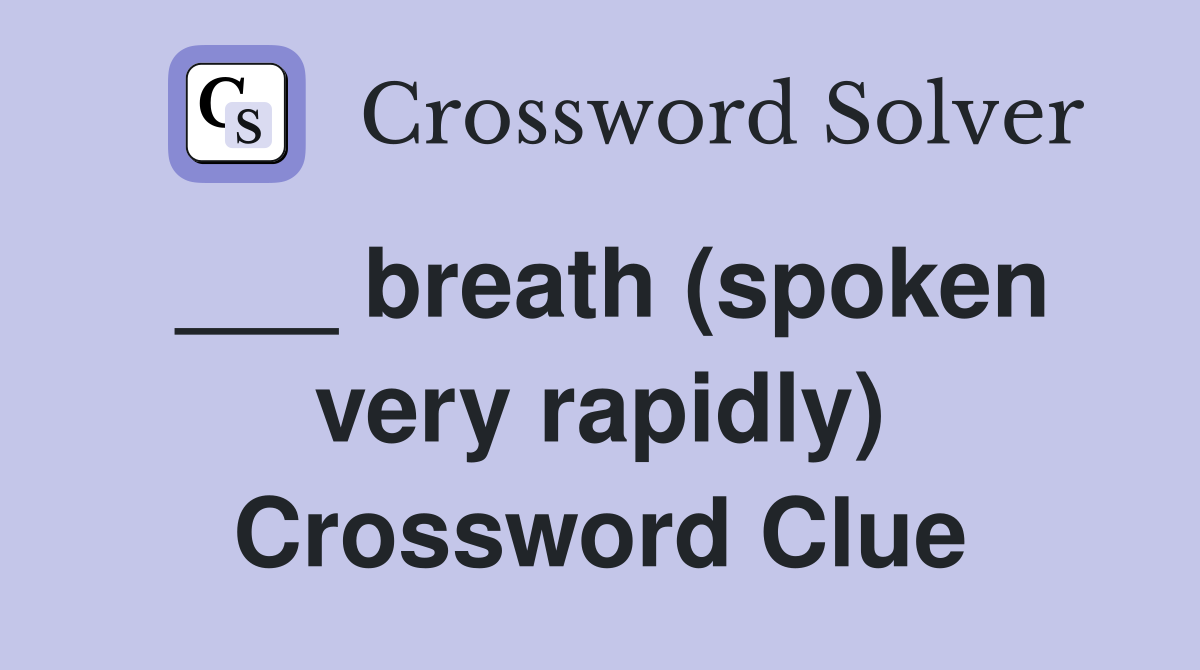 ___ breath (spoken very rapidly) Crossword Clue