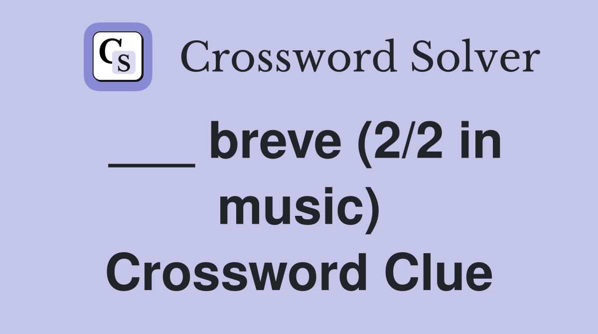 ___ breve (2/2 in music) Crossword Clue