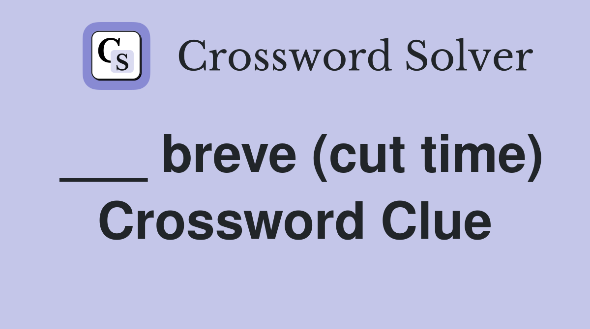 ___ breve (cut time) Crossword Clue