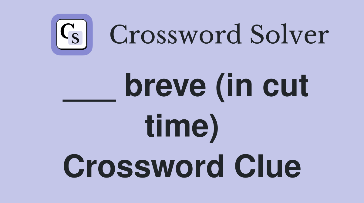 ___ breve (in cut time) Crossword Clue