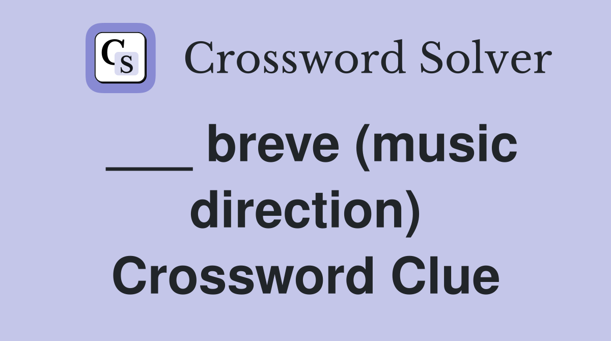 ___ breve (music direction) Crossword Clue