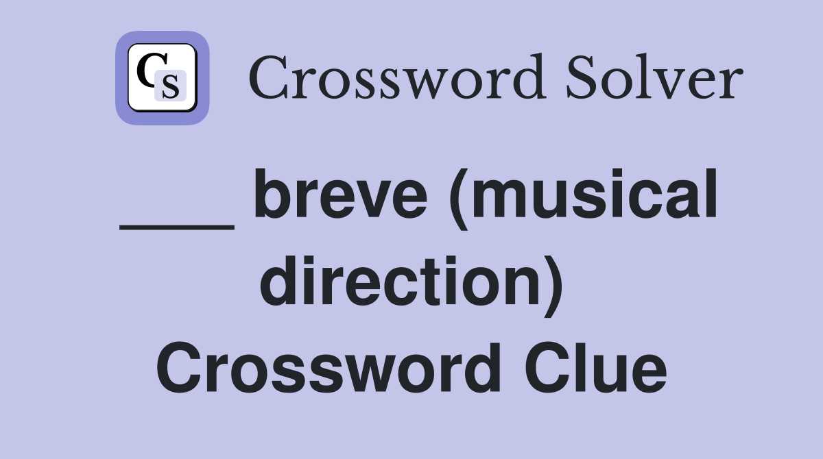 ___ breve (musical direction) Crossword Clue