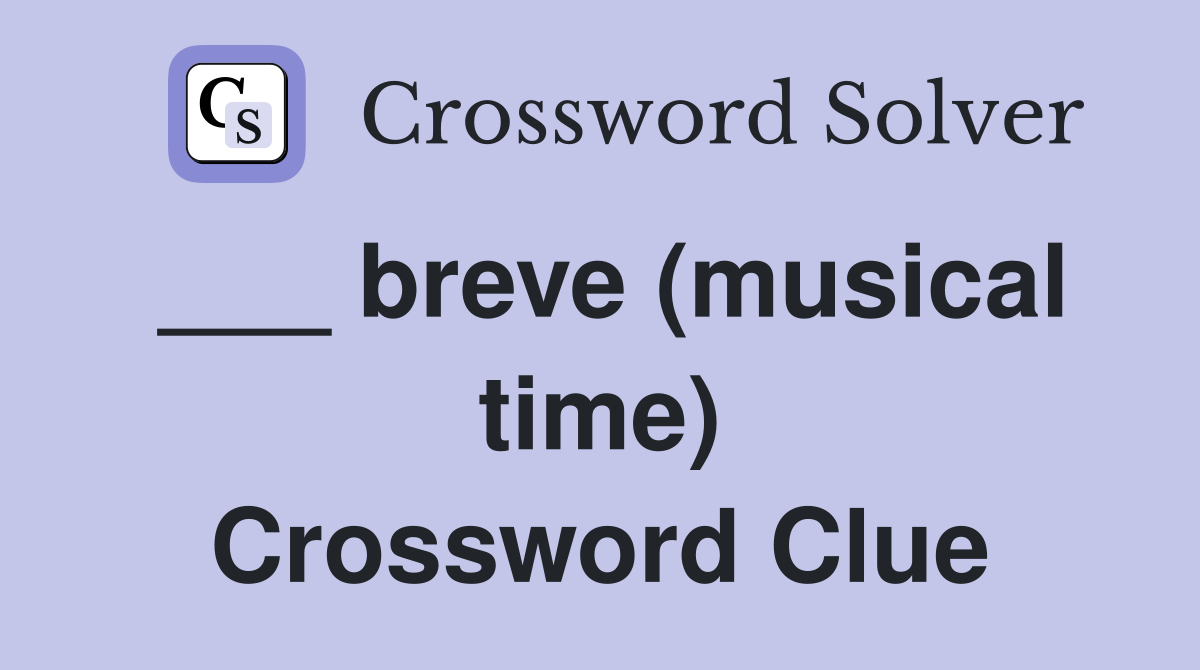 ___ breve (musical time) Crossword Clue