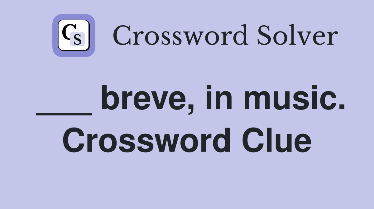 ___ breve, in music. Crossword Clue