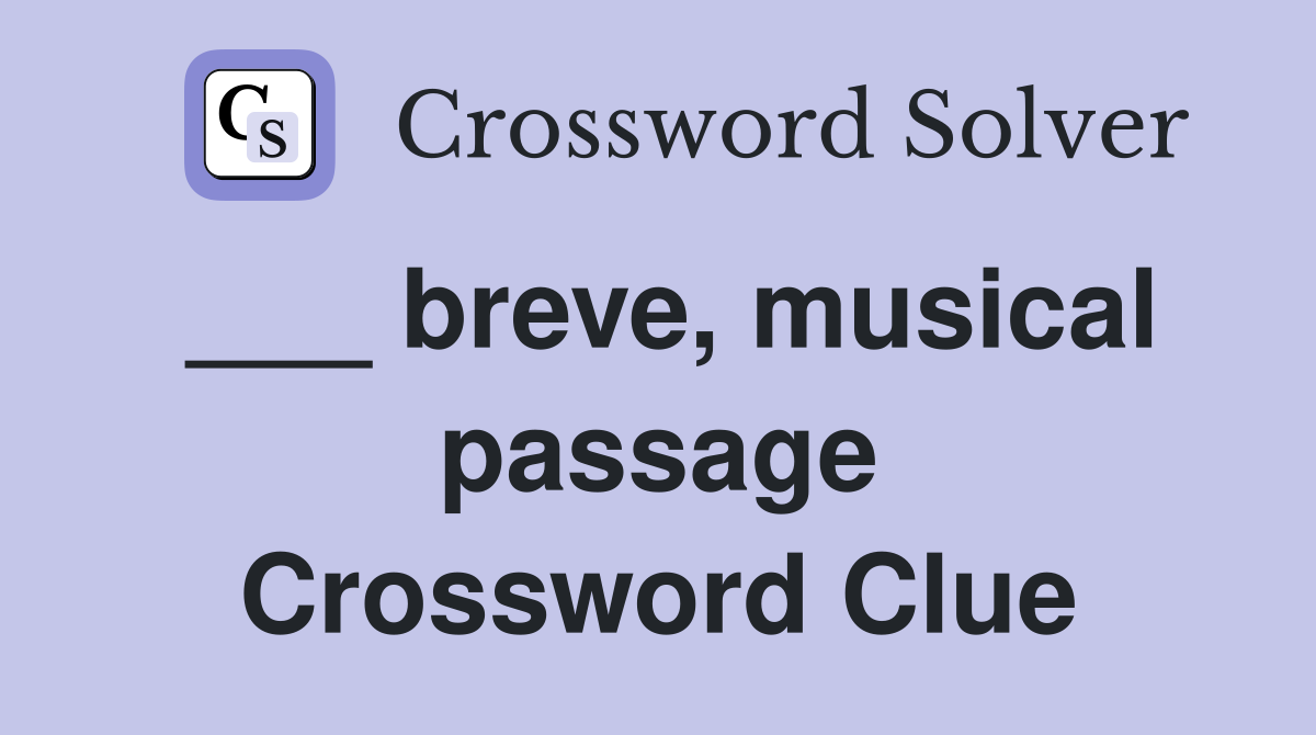 ___ breve, musical passage Crossword Clue