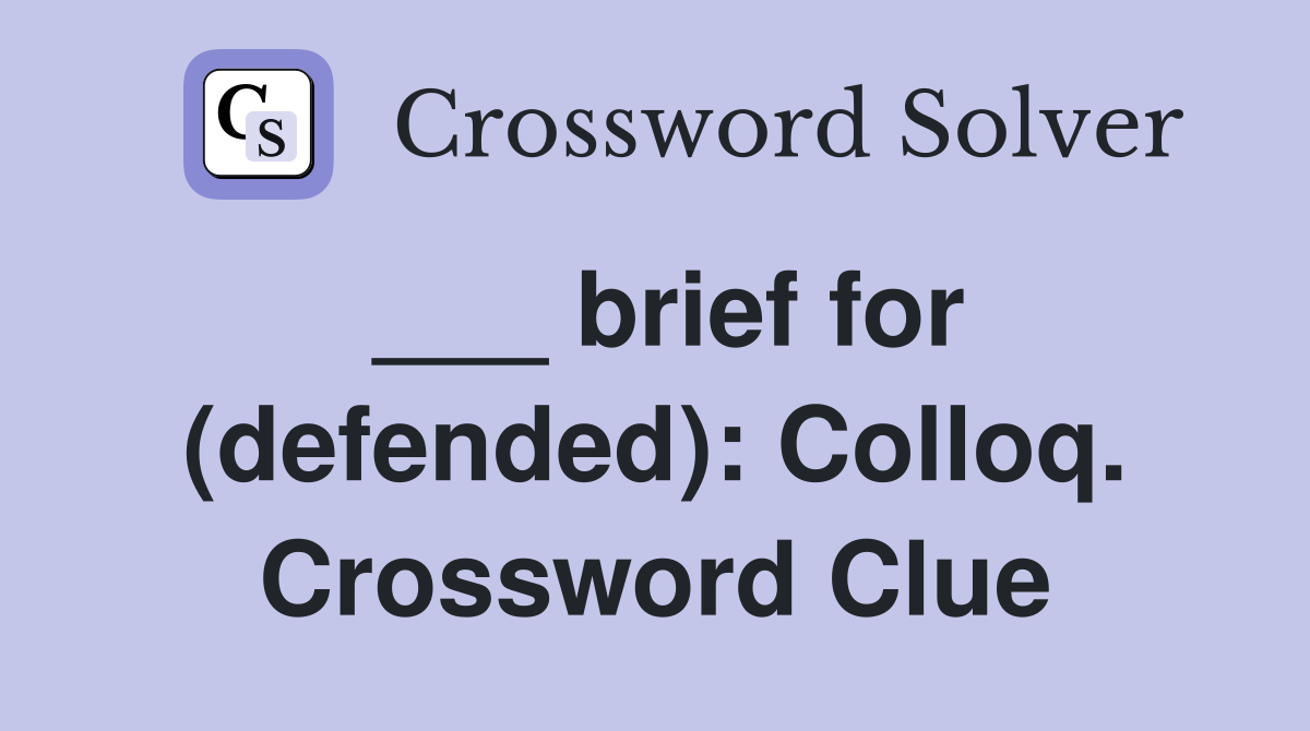 ___ brief for (defended): Colloq. Crossword Clue