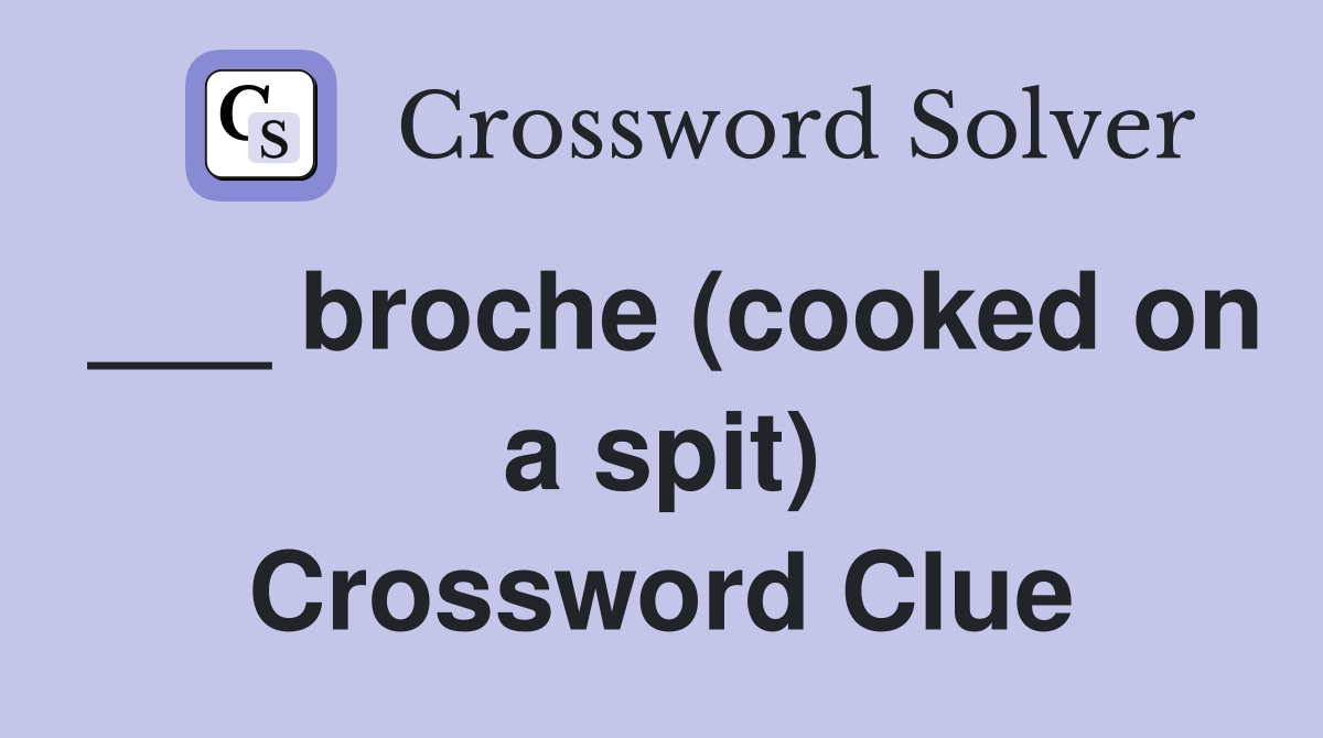 ___ broche (cooked on a spit) Crossword Clue
