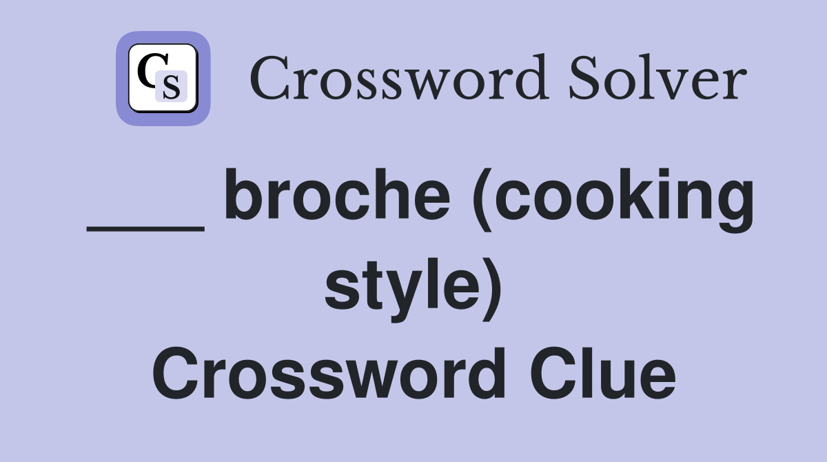 ___ broche (cooking style) Crossword Clue