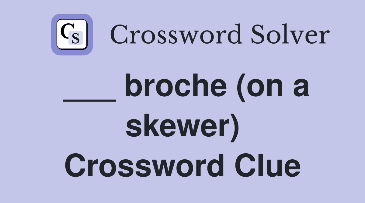 ___ broche (on a skewer) Crossword Clue