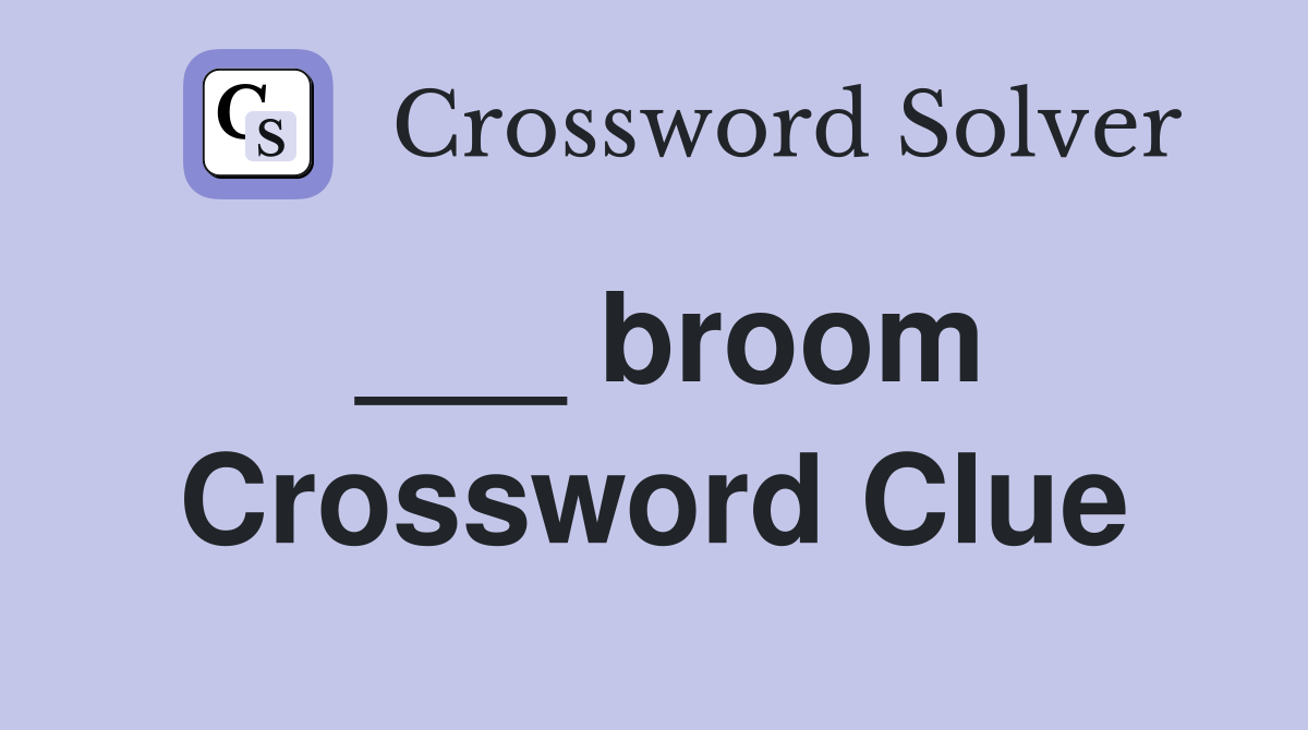 ___ broom Crossword Clue