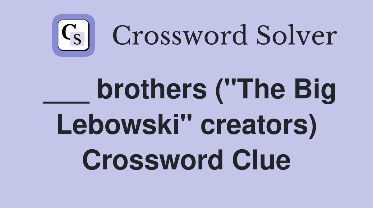 ___ brothers ("The Big Lebowski" creators) Crossword Clue