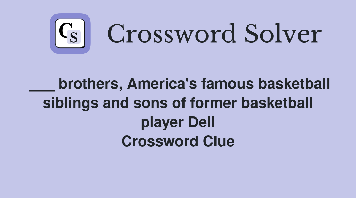 ___ brothers, America's famous basketball siblings and sons of former basketball player Dell Crossword Clue