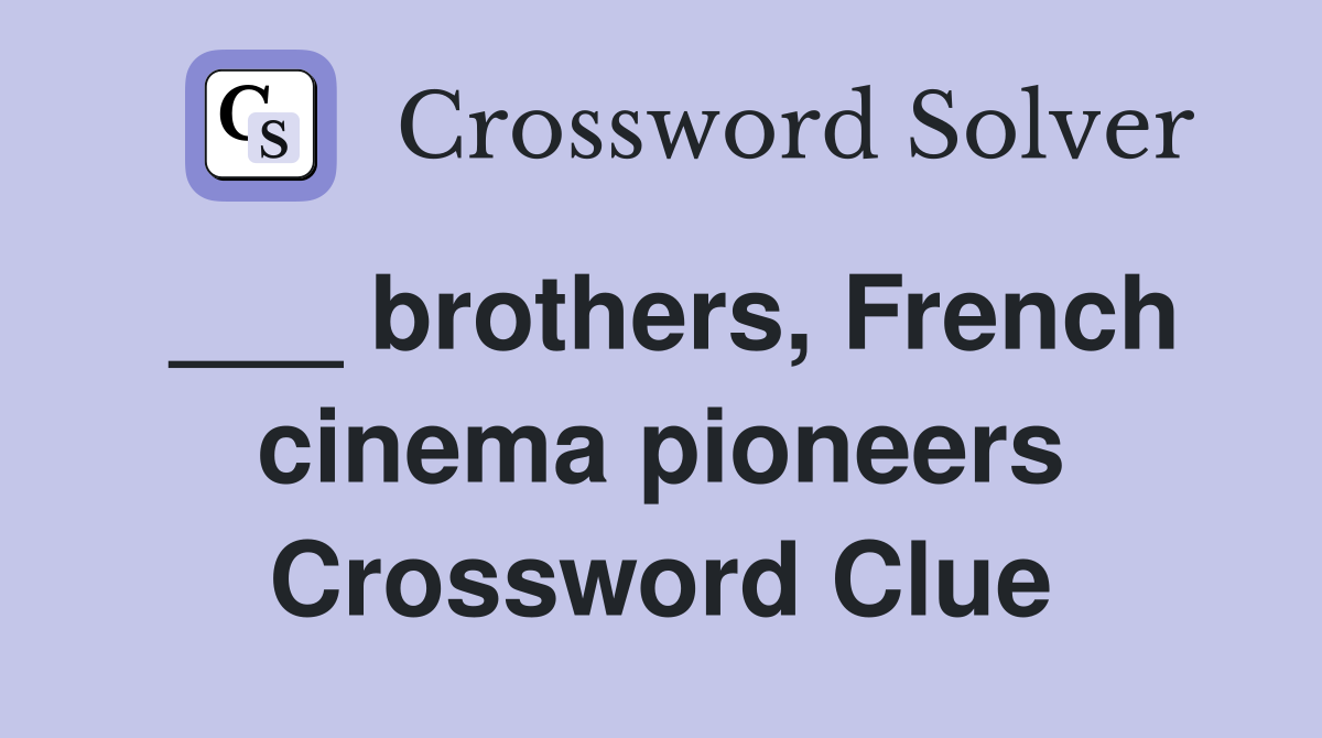 ___ brothers, French cinema pioneers Crossword Clue