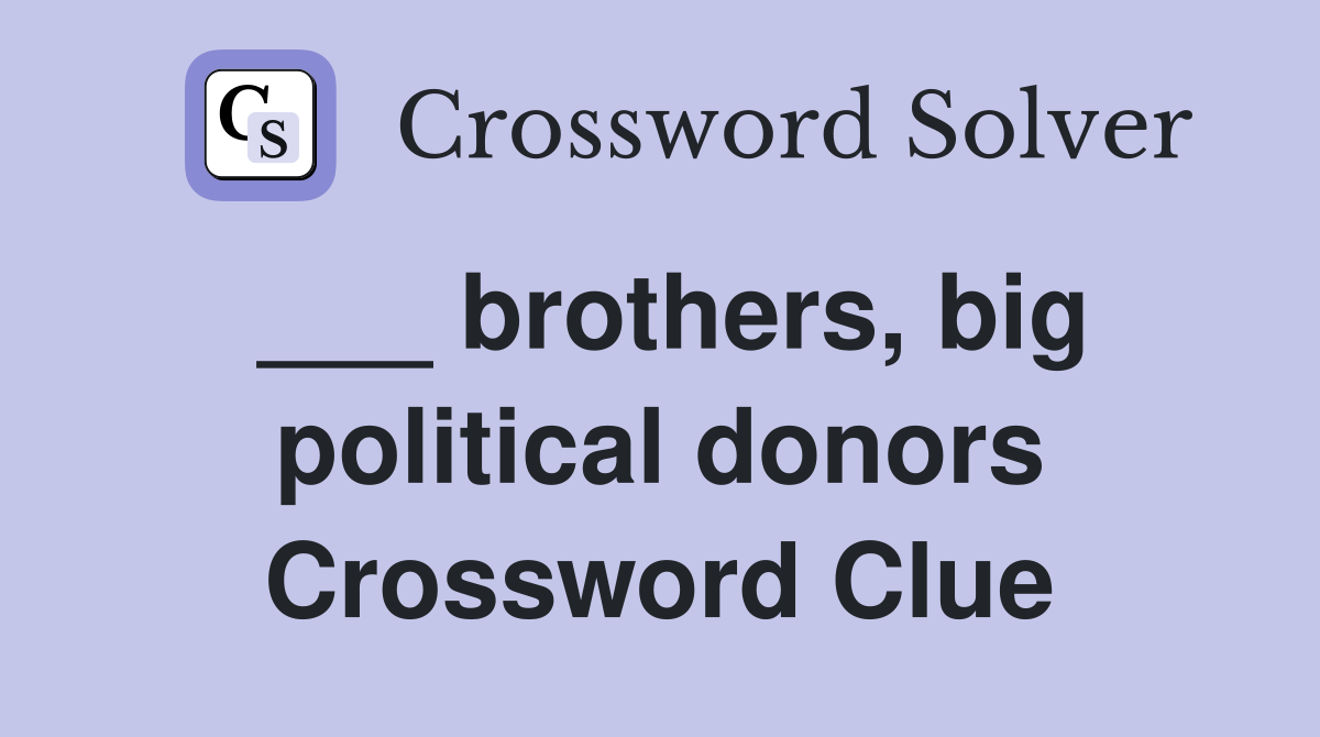 ___ brothers, big political donors Crossword Clue