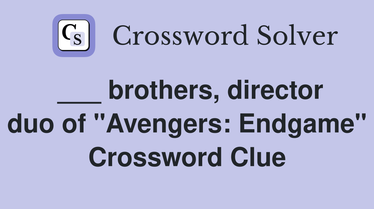 ___ brothers, director duo of "Avengers: Endgame" Crossword Clue