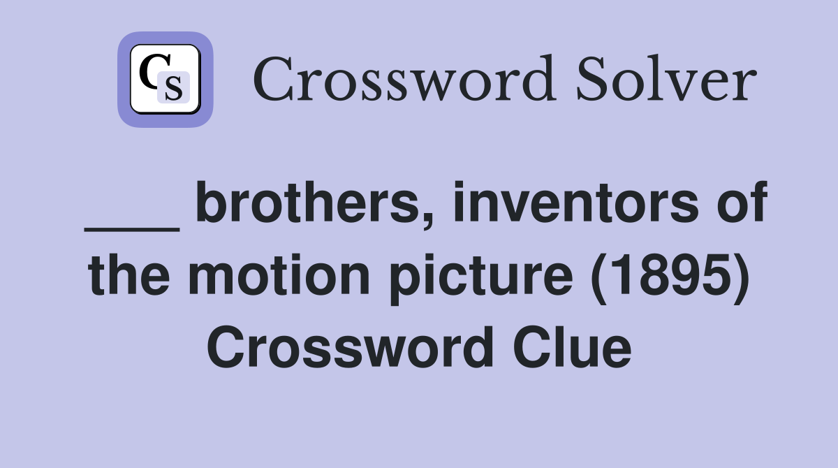 ___ brothers, inventors of the motion picture (1895) Crossword Clue