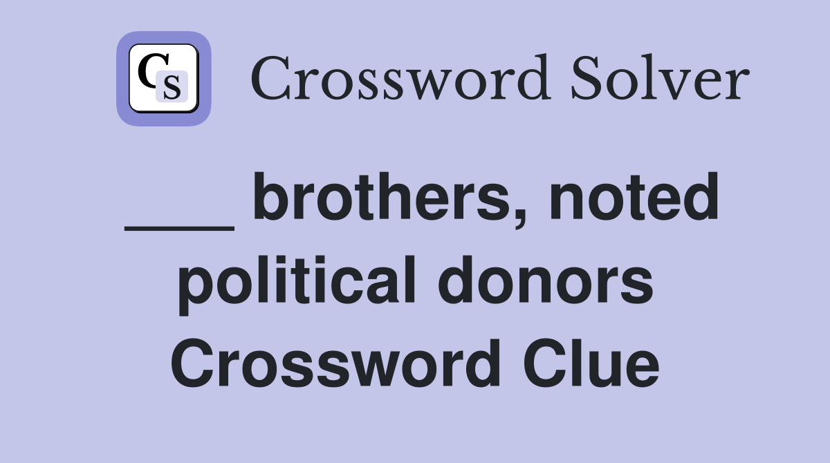 ___ brothers, noted political donors Crossword Clue