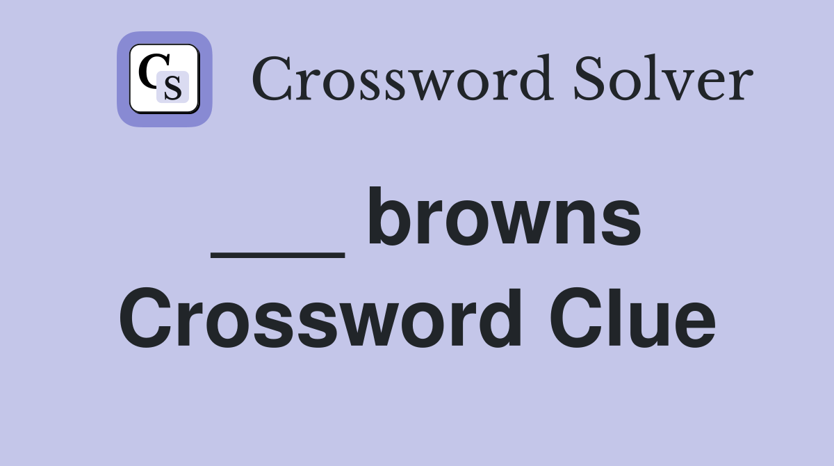 ___ browns Crossword Clue