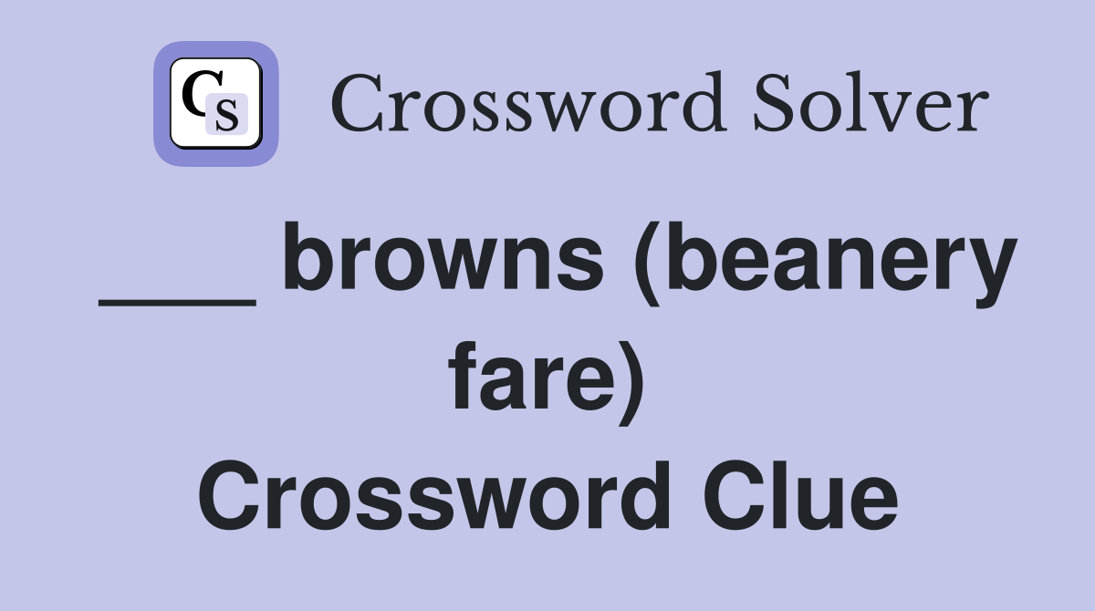 ___ browns (beanery fare) Crossword Clue