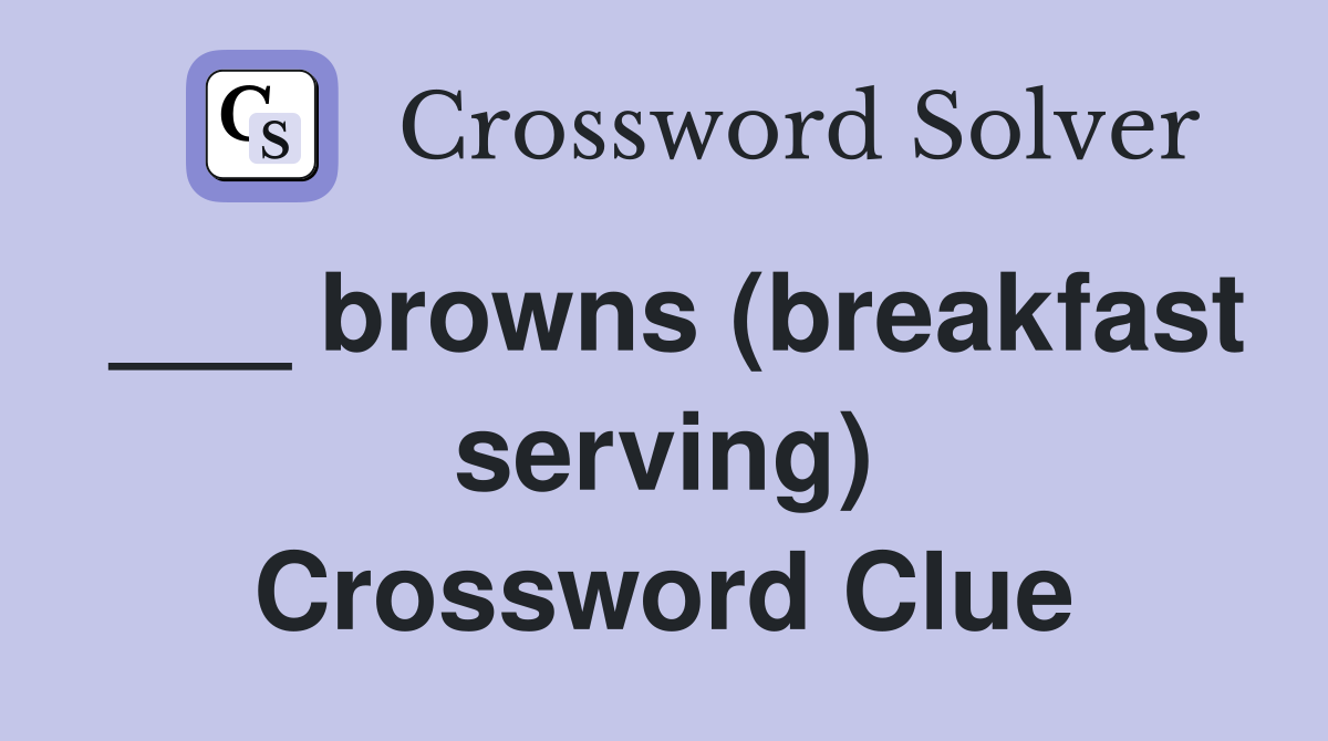 ___ browns (breakfast serving) Crossword Clue