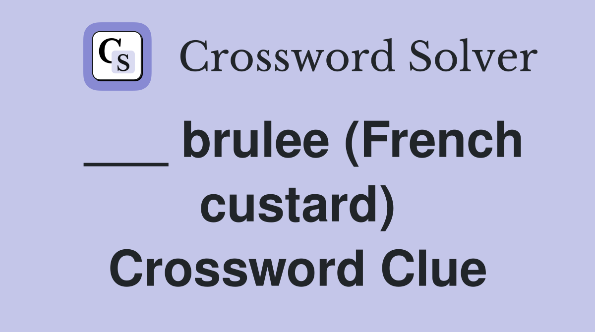___ brulee (French custard) Crossword Clue