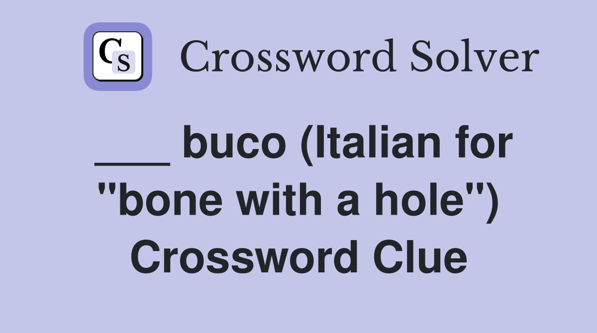 ___ buco (Italian for "bone with a hole") Crossword Clue