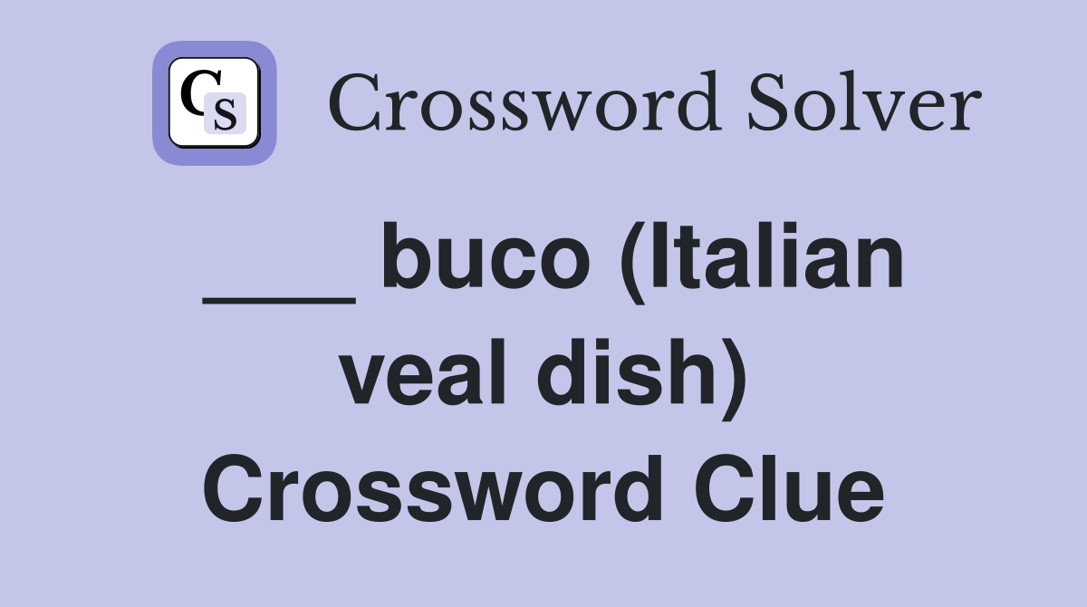 ___ buco (Italian veal dish) Crossword Clue